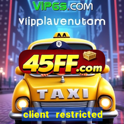 client restricted for action withdraw